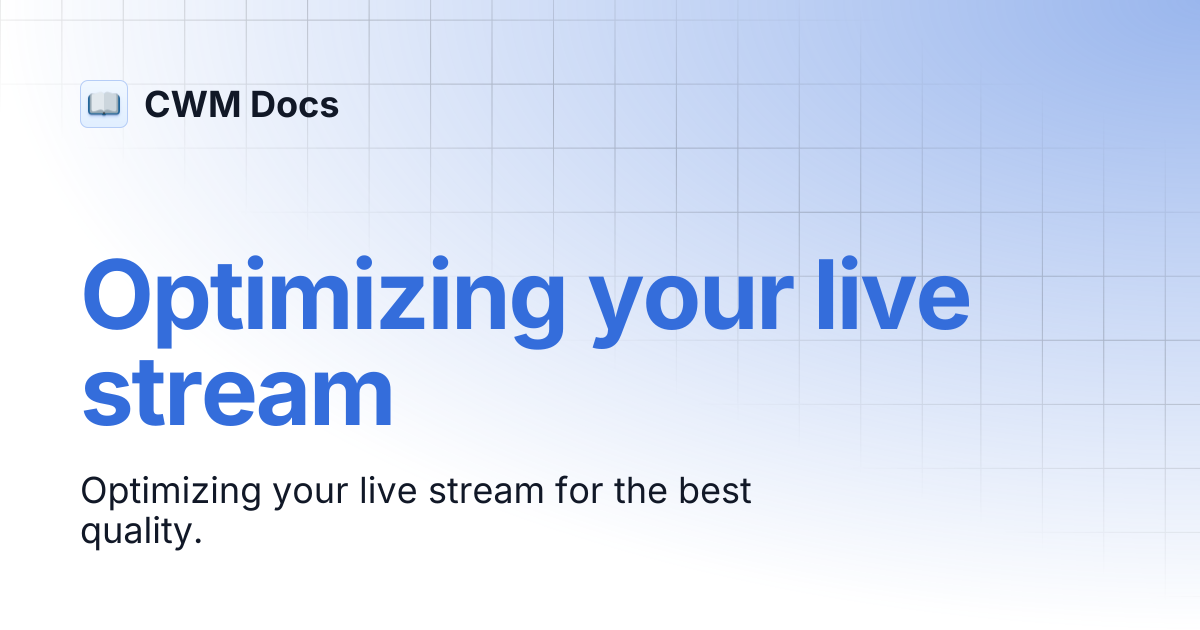 Optimizing your live stream | CWM Docs